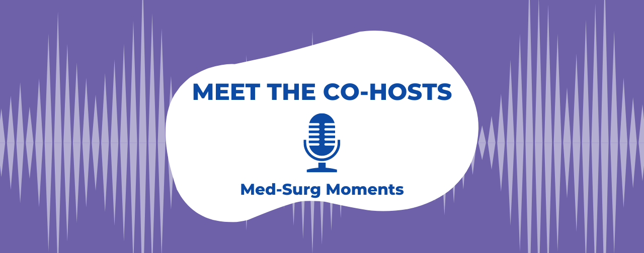 Meet the New Co-Hosts of Med-Surg Moments