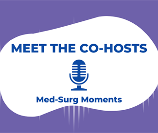 Meet the New Co-Hosts of Med-Surg Moments