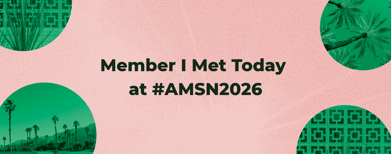 Member I Met Today: Creating Connections at #AMSN2026